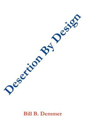 Desertion By Design by Demmer, Bill B.