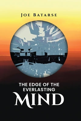 The Edge of the Everlasting Mind by Batarse, Joe
