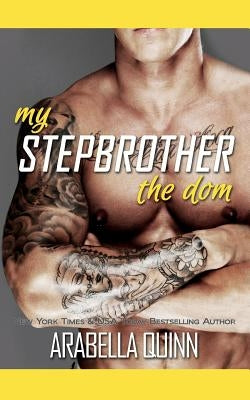 My Stepbrother: The Dom by Quinn, Arabella