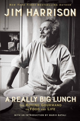 A Really Big Lunch: The Roving Gourmand on Food and Life by Harrison, Jim