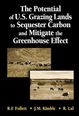 The Potential of U.S. Grazing Lands to Sequester Carbon and Mitigate the Greenhouse Effect by Follett, Ronald F.
