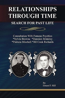 Relationships Through Time: Search for Past Life by Hill, Ernest F.