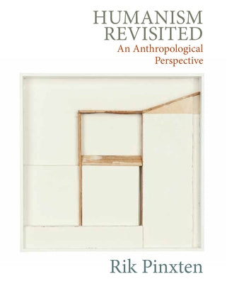 Humanism Revisited: An Anthropological Perspective by Pinxten, Rik