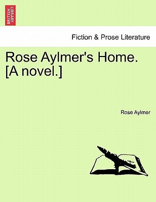 Rose Aylmer's Home. [A Novel.] by Aylmer, Rose