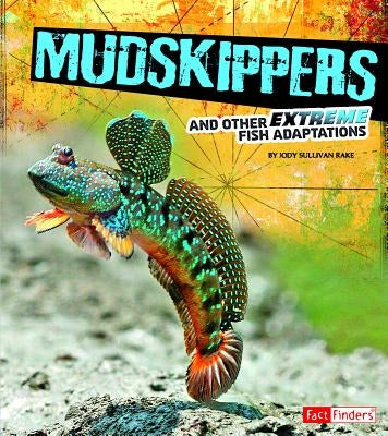 Mudskippers and Other Extreme Fish Adaptations by Rake, Jody S.