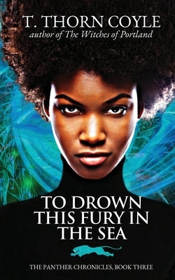 To Drown This Fury in the Sea by Coyle, T. Thorn