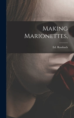 Making Marionettes, by Rossbach, Ed