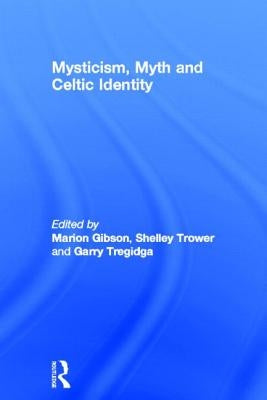 Mysticism, Myth and Celtic Identity by Gibson, Marion
