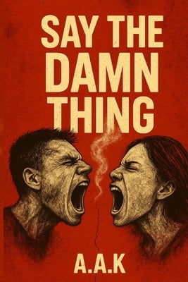 Say The Damn Thing by K, A. a.