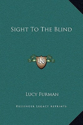 Sight To The Blind by Furman, Lucy