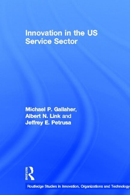 Innovation in the U.S. Service Sector by Gallaher, Michael P.