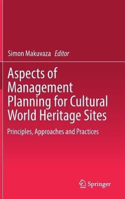 Aspects of Management Planning for Cultural World Heritage Sites: Principles, Approaches and Practices by Makuvaza, Simon