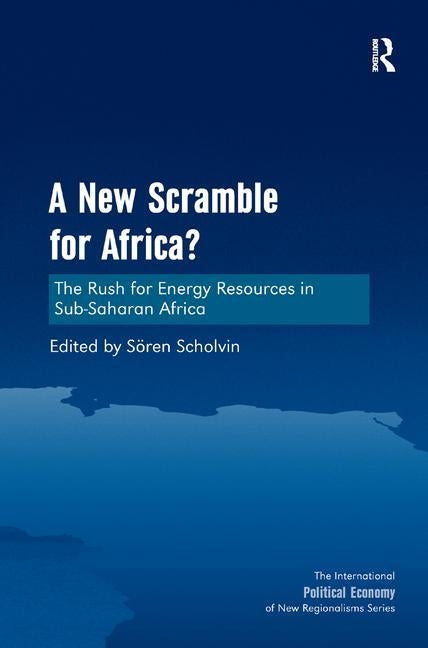 A New Scramble for Africa?: The Rush for Energy Resources in Sub-Saharan Africa by Scholvin, Sören