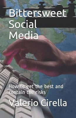Bittersweet Social Media: How to Get the Best and Contain the Risks by Cirella, Valerio