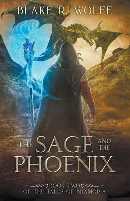 The Sage and the Phoenix by Wolfe, Blake R.