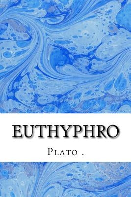 Euthyphro: (Plato Classics Collection) by , Plato