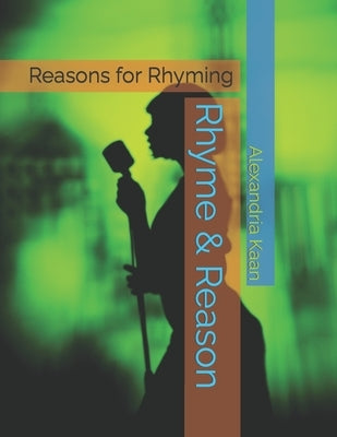 Rhyme & Reason: Reasons for Rhyming by Kaan, Alexandria