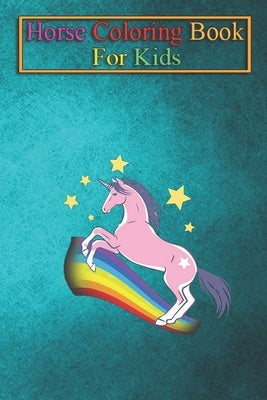 Horse Coloring Book For Kids: Unicorn On Rainbow Stars Baby Toddlers Kids Girls Horse Lovers Cute Gift Ideas Animal Coloring Book - For Kids Aged 3- by K. R., Jenny