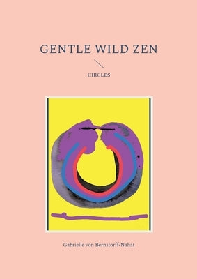 Gentle Wild Zen: Circles by Von Bernstorff-Nahat, Gabrielle