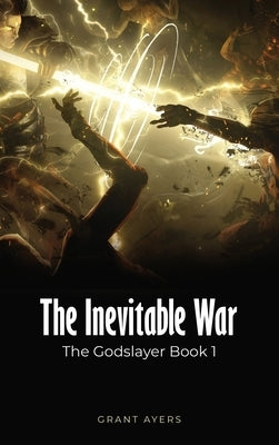 The Inevitable War: The Godslayer Book 1 by Ayers, Grant