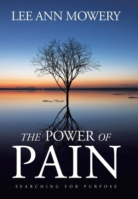 The Power Of Pain: Searching for Purpose by Mowery, Lee Ann