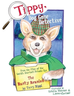 Tippy, Dog Gone Detective: From the Files of the World's Shortest Private Eye The Rusty Reunion by Rippl, Terry