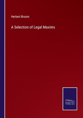 A Selection of Legal Maxims by Broom, Herbert