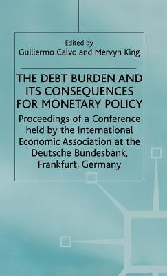 The Debt Burden and Its Consequences for Monetary Policy by Calvo, Guillermo