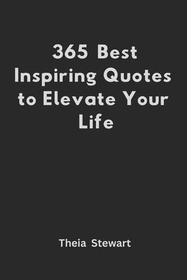 365 Best Inspiring Quotes to Elevate Your Life by Stewart, Theia
