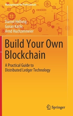 Build Your Own Blockchain: A Practical Guide to Distributed Ledger Technology by Hellwig, Daniel