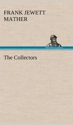The Collectors by Mather, Frank Jewett