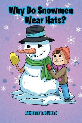 Why Do Snowmen Wear Hats? by Trujillo, Janette