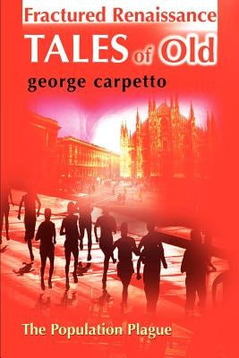 Fractured Renaissance Tales of Old: The Population Plague by Carpetto, George