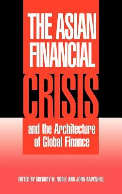 The Asian Financial Crisis and the Architecture of Global Finance by Noble, Gregory W.