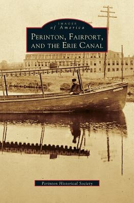 Perinton, Fairport, and the Erie Canal by Perinton Historical Society