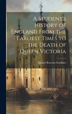 A Student's History of England From the Earliest Times to the Death of Queen Victoria by Gardiner, Samuel Rawson