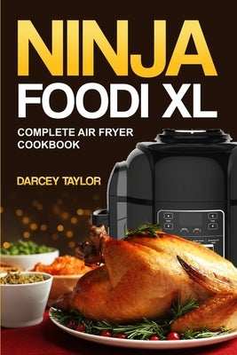 Ninja Foodi XL Complete Air Fryer Cookbook by Taylor, Darcey