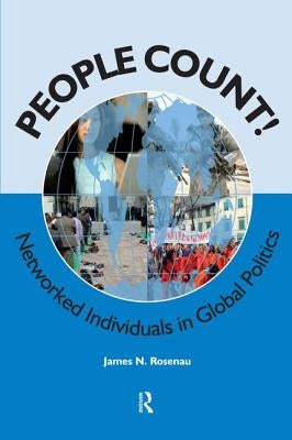 People Count!: Networked Individuals in Global Politics by Rosenau, James N.