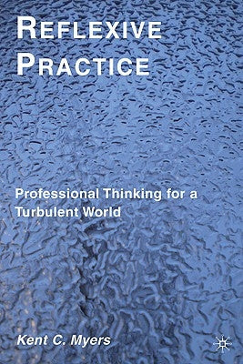 Reflexive Practice: Professional Thinking for a Turbulent World by Myers, K.
