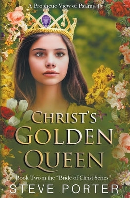 Christ's Golden Queen: A Prophetic View of Psalms 45 by Porter, Steve