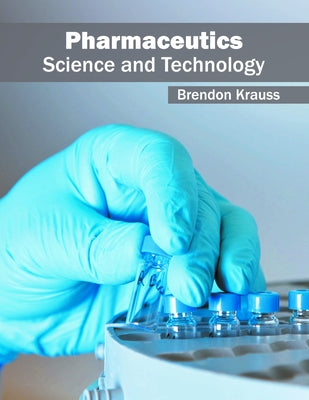 Pharmaceutics: Science and Technology by Krauss, Brendon