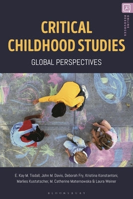 Critical Childhood Studies: Global Perspectives by Tisdall, Kay