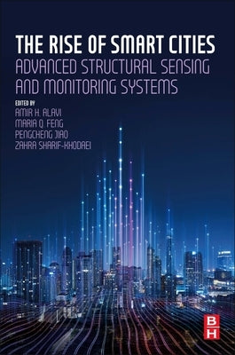 The Rise of Smart Cities: Advanced Structural Sensing and Monitoring Systems by Alavi, Amir Hossein