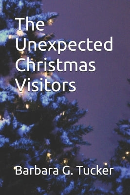 The Unexpected Christmas Visitors by Tucker, Barbara Graham