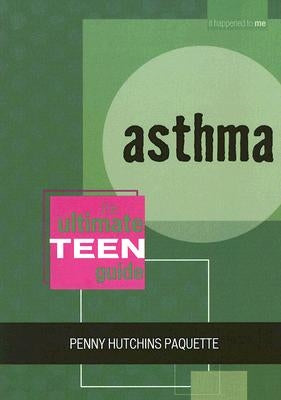 Asthma: The Ultimate Teen Guide by Paquette, Penny Hutchins