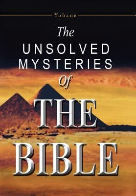 The Unsolved Mysteries of the Bible by Yohane