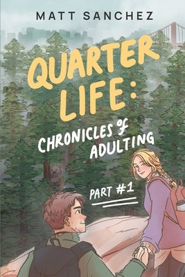 Quarter Life: Chronicles of Adulting, Part 1 by Sanchez, Matt