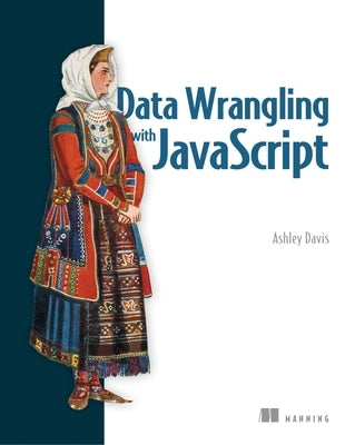 Data Wrangling with JavaScript by Davis, Ashley