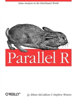 Parallel R: Data Analysis in the Distributed World by McCallum, Q.