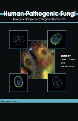 Human Pathogenic Fungi: Molecular Biology and Pathogenic Mechanisms by Sullivan, Derek J.